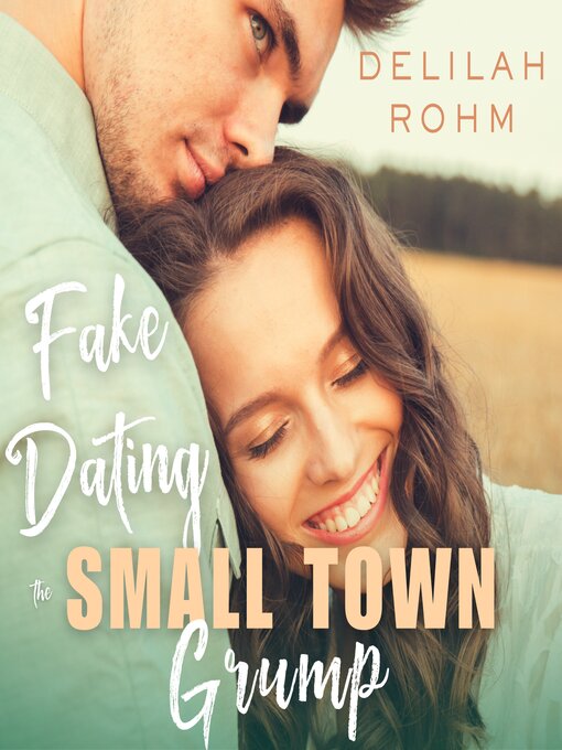 Title details for Fake Dating the Small Town Grump by Delilah Rohm - Available